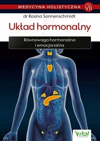 Układ hormonalny - medycyna holistyczna. Tom VII Układ hormonalny - medycyna holistyczna. Tom VII