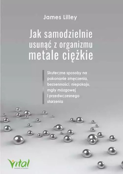 Jak samodzielnie usunąć z organizmu metale ciężkie. Skuteczne sposoby na pokonanie zmęczenia, bezsenności, niepokoju, mgły mózgo Jak samodzielnie usunąć z organizmu metale ciężkie. Skuteczne sposoby na pokonanie zmęczenia, bezsenności, niepokoju, mgły mózgo