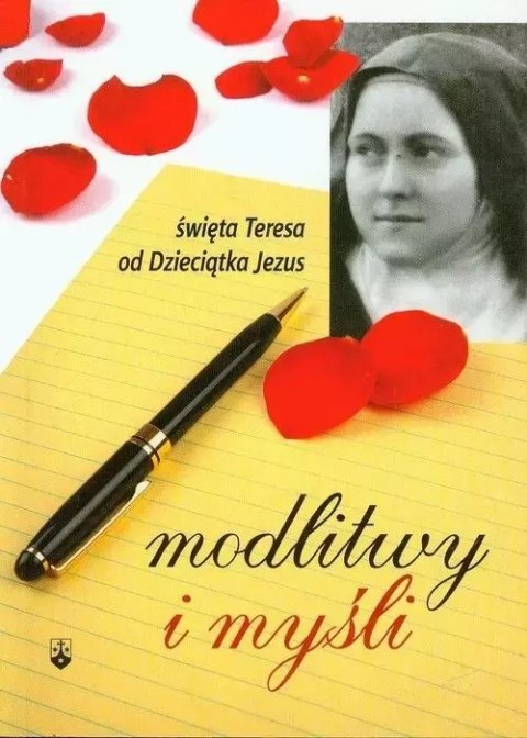 Modlitwy i myśli. Święta Teresa od Dzieciątka Jezus Modlitwy i myśli. Święta Teresa od Dzieciątka Jezus
