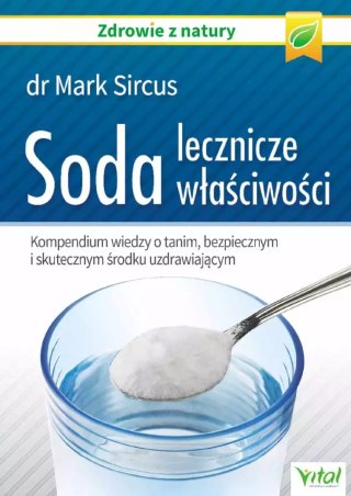 Soda. Lecznicze właściwości. Kompendium wiedzy o tanim, bezpiecznym i skutecznym środku uzdrawiającym