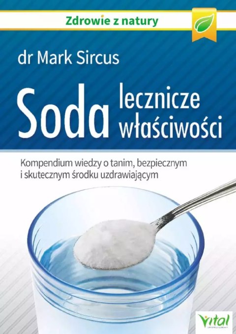 Soda. Lecznicze właściwości. Kompendium wiedzy o tanim, bezpiecznym i skutecznym środku uzdrawiającym Soda. Lecznicze właściwości. Kompendium wiedzy o tanim, bezpiecznym i skutecznym środku uzdrawiającym