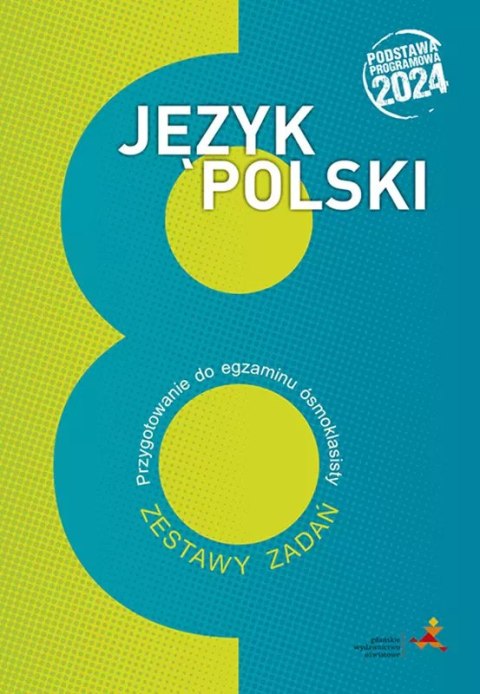 Język polski przygotowanie do egzaminu ósmoklasisty zestawy zadań podstawa programowa 2024 Język polski przygotowanie do egzaminu ósmoklasisty zestawy zadań podstawa programowa 2024
