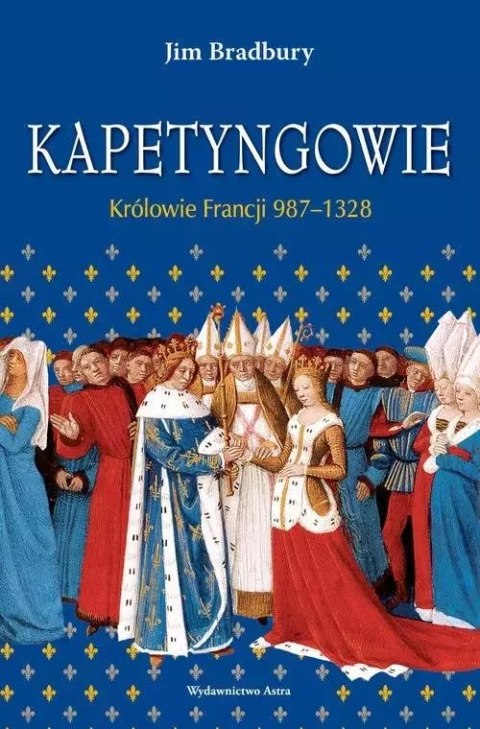 Kapetyngowie Królowie Francji 987-1328 Kapetyngowie Królowie Francji 987-1328