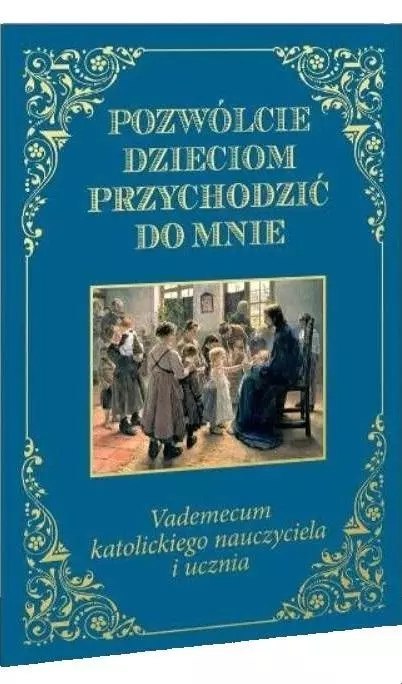 Pozwólcie dzieciom przychodzić do mnie. Vademecum Pozwólcie dzieciom przychodzić do mnie. Vademecum
