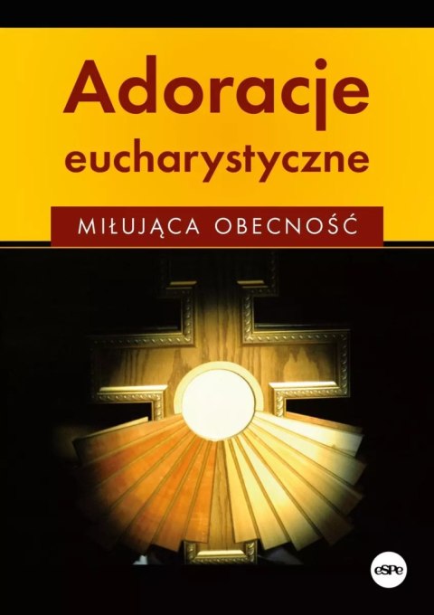 Adoracje eucharystyczne. Miłująca obecność Adoracje eucharystyczne. Miłująca obecność