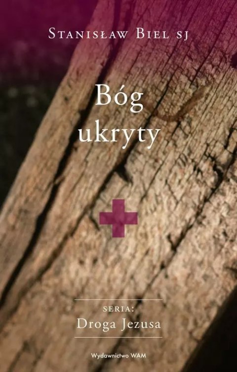 Bóg ukryty Stanisław Biel SJ Bóg ukryty Stanisław Biel SJ