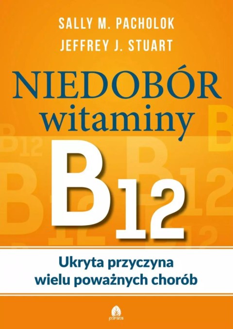 Niedobór witaminy B12. Ukryta przyczyna wielu poważnych chorób Niedobór witaminy B12. Ukryta przyczyna wielu poważnych chorób