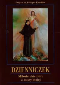 Dzienniczek. Miłosierdzie Boże w duszy mojej
