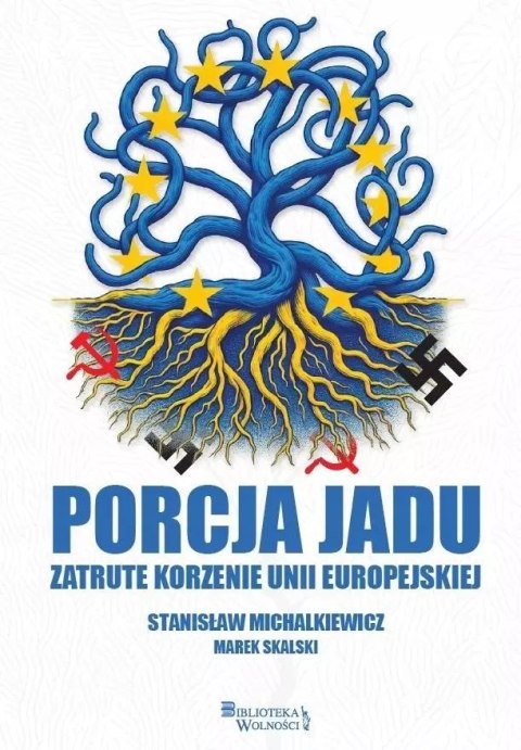 Porcja jadu. Zatrute korzenie Unii Europejskiej Porcja jadu. Zatrute korzenie Unii Europejskiej