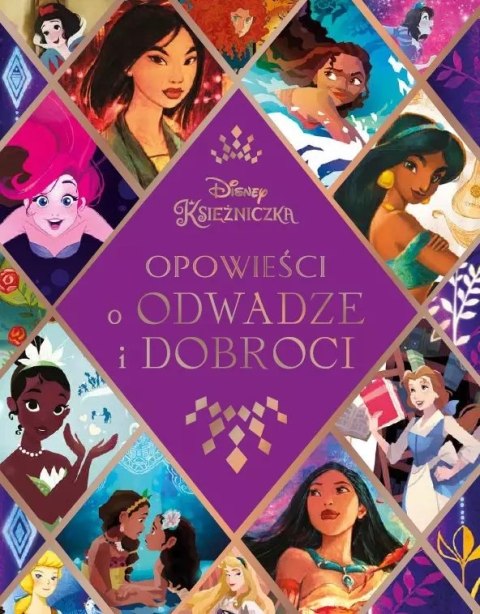 Disney Księżniczka. Opowieści o odwadze i dobroci Disney Księżniczka. Opowieści o odwadze i dobroci