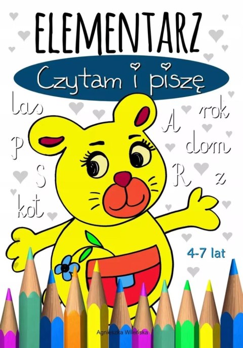 ELEMENTARZ 4-7 LAT. CZYTAM I PISZĘ ELEMENTARZ 4-7 LAT. CZYTAM I PISZĘ