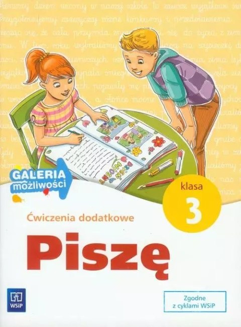 Galeria możliwości. Piszę. Ćwiczenia dodatkowe. Klasa 3, wydanie 4 Galeria możliwości. Piszę. Ćwiczenia dodatkowe. Klasa 3, wydanie 4