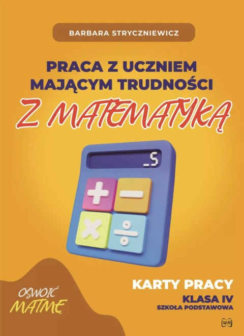 Praca z uczniem mającym trudności z matematyką 4 Praca z uczniem mającym trudności z matematyką 4