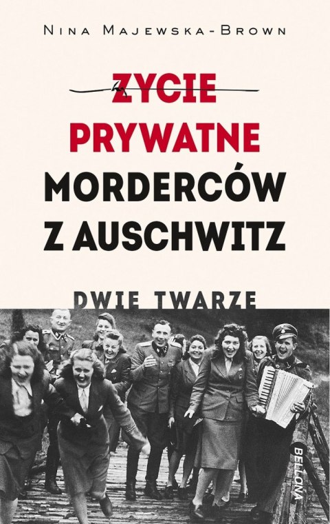 Życie prywatne morderców z Auschwitz. Dwie twarze Życie prywatne morderców z Auschwitz. Dwie twarze