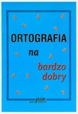 Ortografia na bardzo dobry Ortografia na bardzo dobry