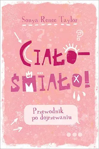Ciało - śmiało! Przewodnik po dojrzewaniu Ciało - śmiało! Przewodnik po dojrzewaniu