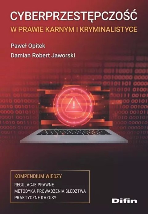 Cyberprzestępczość w prawie karnym i kryminalistyce. Kompendium wiedzy Cyberprzestępczość w prawie karnym i kryminalistyce. Kompendium wiedzy