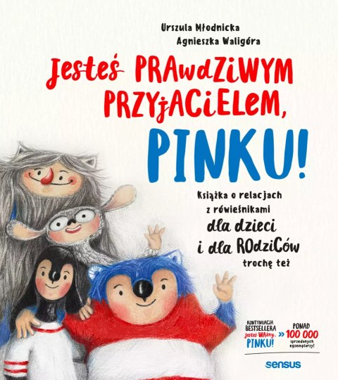 Jesteś prawdziwym przyjacielem, Pinku! Książka o relacjach z rówieśnikami dla dzieci i rodziców trochę też