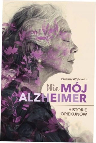 (Nie)mój alzheimer. Historie opiekunów