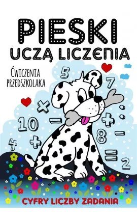 Pieski uczą liczenia. Ćwiczenia przedszkolaka Pieski uczą liczenia. Ćwiczenia przedszkolaka