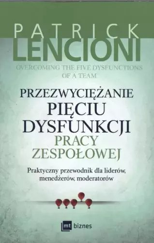 Przezwyciężanie pięciu dysfunkcji pracy zespołowej Przezwyciężanie pięciu dysfunkcji pracy zespołowej