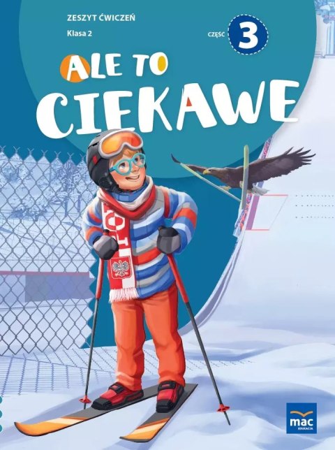 Ale to ciekawe! Zeszyt ćwiczeń. Klasa 2. Część 3 Ale to ciekawe! Zeszyt ćwiczeń. Klasa 2. Część 3