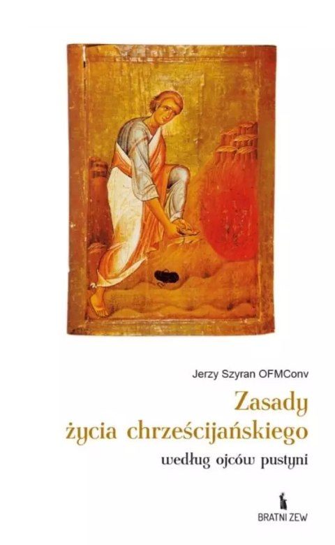 Zasady życia chrześcijańskiego według ojców... Zasady życia chrześcijańskiego według ojców...