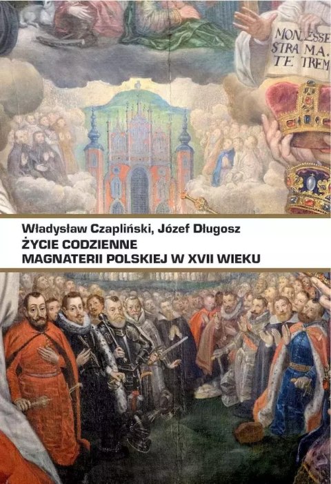 Życie codzienne magnaterii polskiej w XVII wieku Życie codzienne magnaterii polskiej w XVII wieku