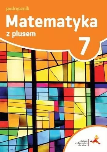 Matematyka z plusem. Podręcznik do szkoły podstawowej. Klasa 7 Matematyka z plusem. Podręcznik do szkoły podstawowej. Klasa 7
