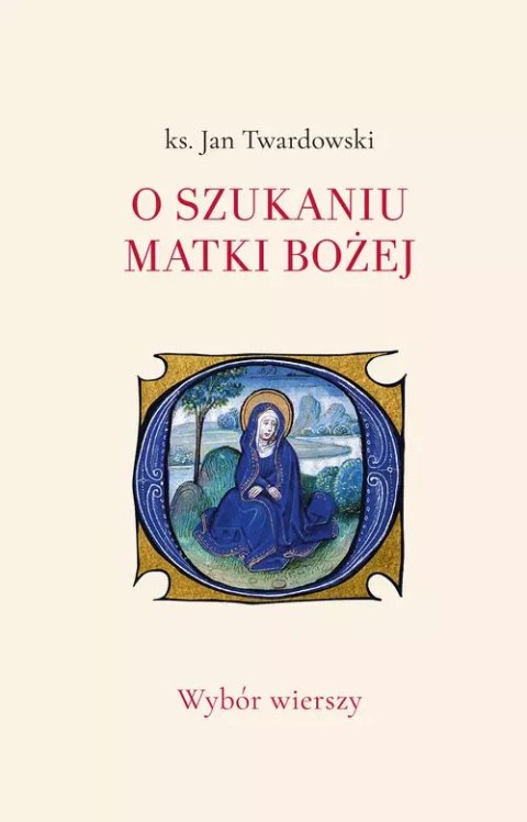 O szukaniu Matki Bożej. Wybór wierszy O szukaniu Matki Bożej. Wybór wierszy