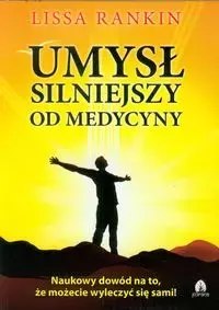 Umysł silniejszy od medycyny Umysł silniejszy od medycyny
