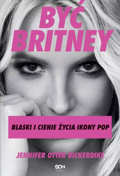Być Britney. Blaski i cienie życia ikony pop Być Britney. Blaski i cienie życia ikony pop