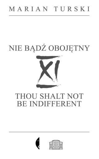 XI Nie bądź obojętny / Thou Shalt Not Be Indifferent