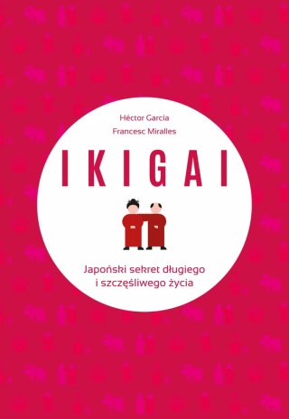 IKIGAI. Japoński sekret długiego i szczęśliwego..