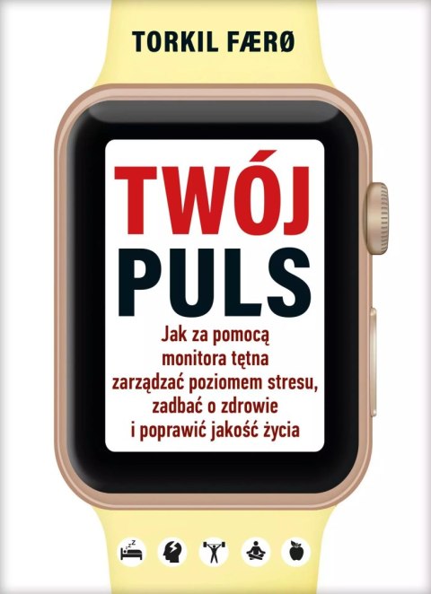 Twój puls. Jak za pomocą monitora tętna zarządzać poziomem stresu, zadbać o zdrowie i poprawić jakość życia Twój puls. Jak za pomocą monitora tętna zarządzać poziomem stresu, zadbać o zdrowie i poprawić jakość życia