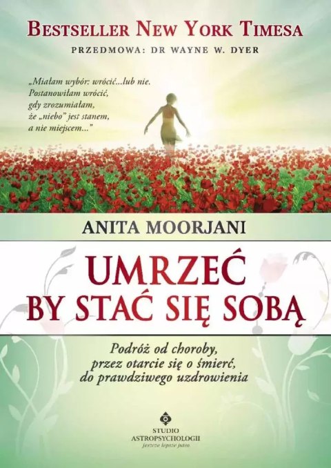 Umrzeć by stać się sobą. Podróż od choroby, przez otarcie się o śmierć do prawdziwego uzdrowienia Umrzeć by stać się sobą. Podróż od choroby, przez otarcie się o śmierć do prawdziwego uzdrowienia