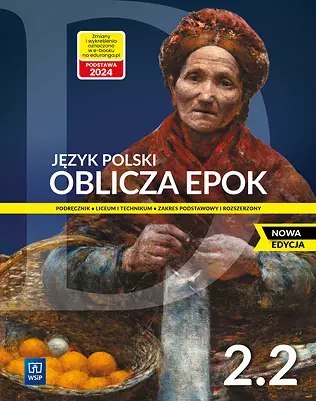 Oblicza epok 2.2. Język polski. Podręcznik. Klasa 2. Część 2. Zakres podstawowy i rozszerzony. Nowa edycja. Oblicza epok 2.2. Język polski. Podręcznik. Klasa 2. Część 2. Zakres podstawowy i rozszerzony. Nowa edycja.