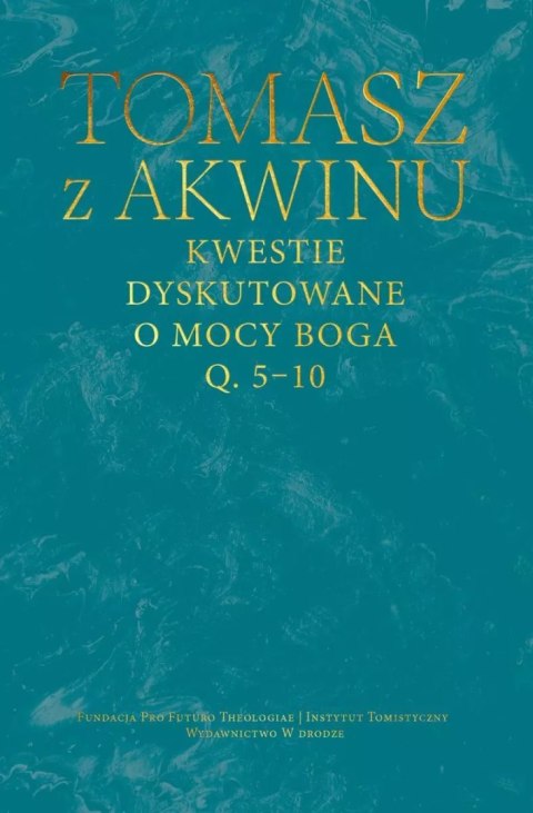 Kwestie dyskutowane o mocy Boga. Q. 5-10 Kwestie dyskutowane o mocy Boga. Q. 5-10