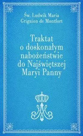 Traktat o doskonałym nabożeństwie do Najświętszej Maryi Panny