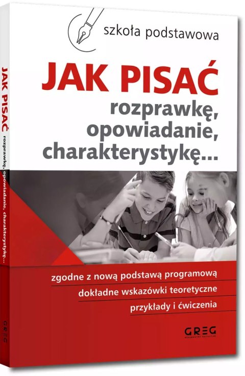 Jak pisać rozprawkę, opowiadanie, charakterystykę... Jak pisać rozprawkę, opowiadanie, charakterystykę...