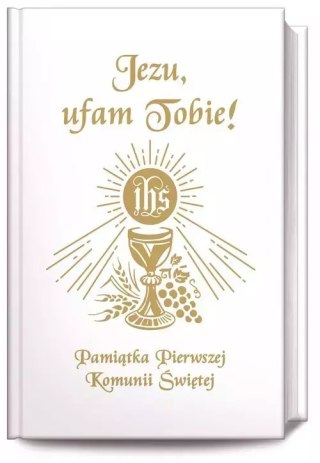 Jezu Ufam Tobie. Pamiątka Pierwszej Komunii Świętej (książeczka komunijna, biała)