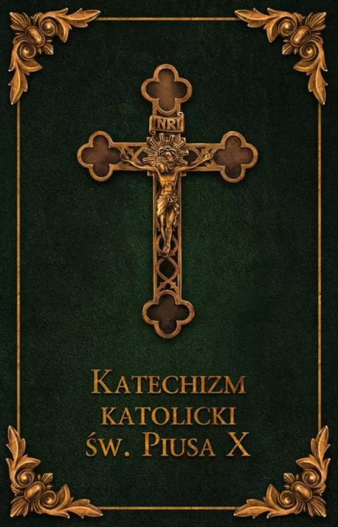 Katechizm Katolicki św. Piusa X (zielony) Katechizm Katolicki św. Piusa X (zielony)