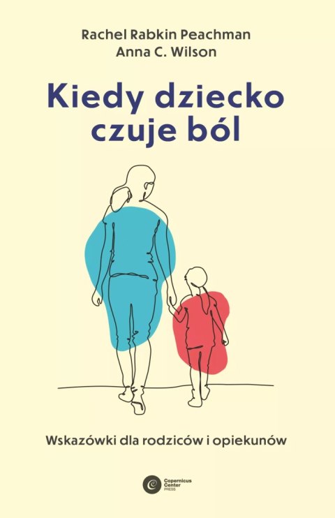 Kiedy dziecko czuje ból. Wskazówki dla rodziców i opiekunów Kiedy dziecko czuje ból. Wskazówki dla rodziców i opiekunów