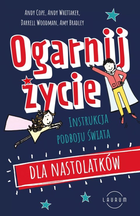 Ogarnij życie. Instrukcja podboju świata dla nastolatków Ogarnij życie. Instrukcja podboju świata dla nastolatków