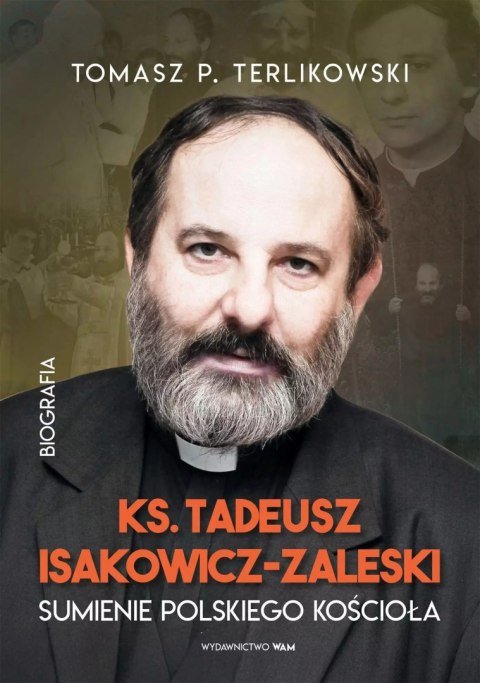 Tadeusz Isakowicz-Zaleski Biografia. Sumienie polskiego Kościoła Tadeusz Isakowicz-Zaleski Biografia. Sumienie polskiego Kościoła
