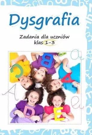 Dysgrafia. Zadania dla uczniów klas 1-3