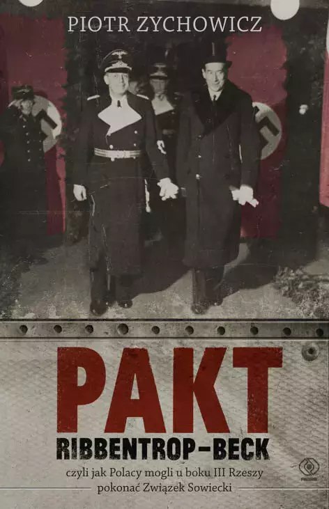 Pakt Ribbentrop-Beck, czyli jak Polacy mogli u boku III Rzeszy pokonać Związek Sowiecki Pakt Ribbentrop-Beck, czyli jak Polacy mogli u boku III Rzeszy pokonać Związek Sowiecki