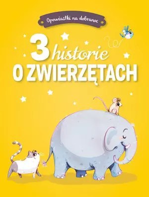 Opowiastki na dobranoc. 3 historie o zwierzętach Opowiastki na dobranoc. 3 historie o zwierzętach