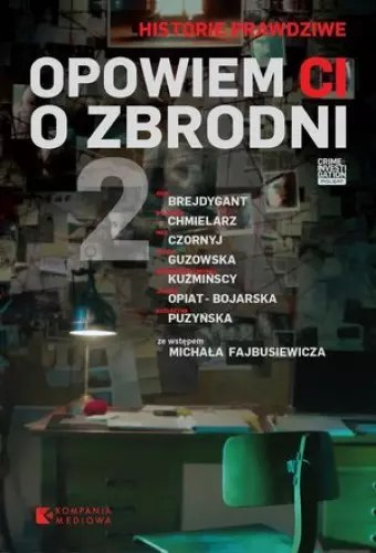 Opowiem Ci o zbrodni. Tom 2. Historie prawdziwe Opowiem Ci o zbrodni. Tom 2. Historie prawdziwe