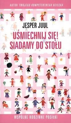 Uśmiechnij się! Siadamy do stołu. Wspólne rodzinne posiłki Uśmiechnij się! Siadamy do stołu. Wspólne rodzinne posiłki